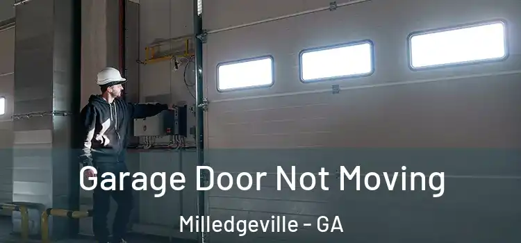  Garage Door Not Moving Milledgeville - GA